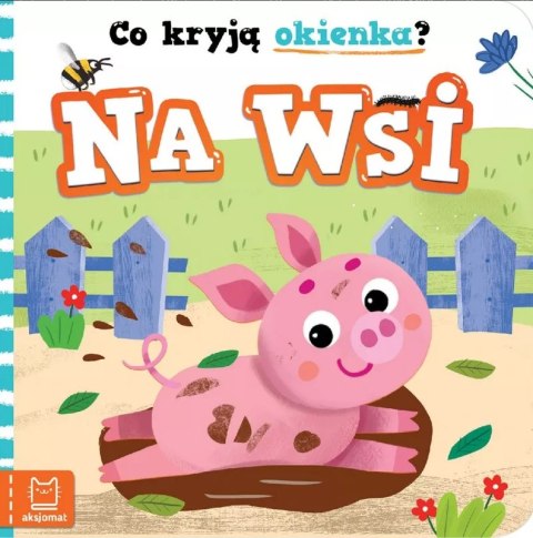 KSIĄŻECZKA DLA DZIECI - CO KRYJĄ OKIENKA? NA WSI KSIĄŻECZKA DLA DZIECI - CO KRYJĄ OKIENKA? NA WSI
