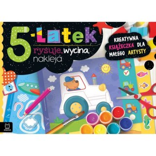 5-latek rysuje, wycina, nakleja. Kreatywna książeczka dla małego artysty