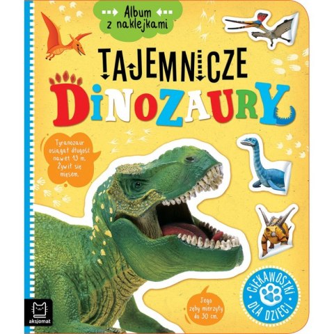 Album z naklejkami. Tajemnicze dinozaury. Ciekawostki dla dzieci