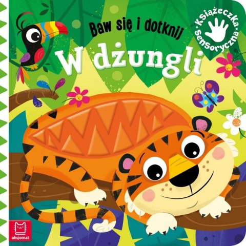 Baw się i dotknij. W dżungli. Książeczka sensoryczna Baw się i dotknij. W dżungli. Książeczka sensoryczna