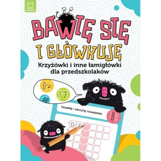 Bawię się i główkuję. Krzyżówki i inne łamigłówki dla przedszkolaków