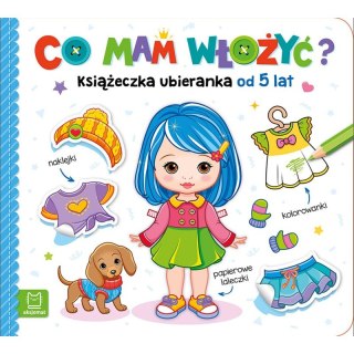 Co mam włożyć? Książeczka ubieranka od 5 lat - naklejki, kolorowanki, papierowe laleczki