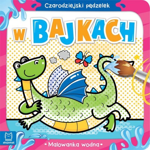 Czarodziejski pędzelek. W bajkach. Malowanka wodna Czarodziejski pędzelek. W bajkach. Malowanka wodna