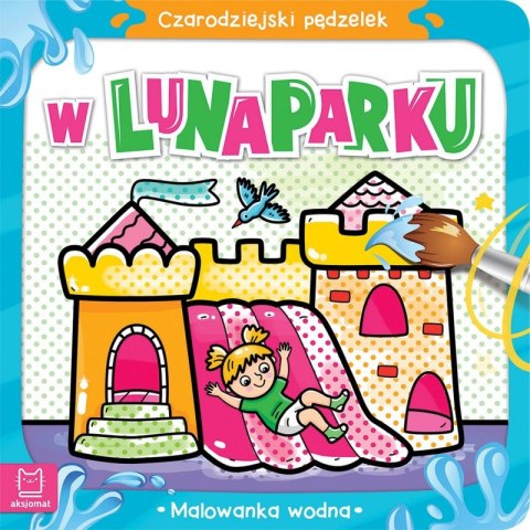 Czarodziejski pędzelek. W lunaparku. Malowanka wodna Czarodziejski pędzelek. W lunaparku. Malowanka wodna