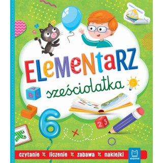 Elementarz sześciolatka. Czytanie, liczenie, zabawa, naklejki