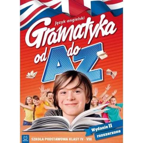 Język angielski. Gramatyka od A do Z. Wydanie II rozszerzone. Szkoła podstawowa, klasy IV-VIII Język angielski. Gramatyka od A do Z. Wydanie II rozszerzone. Szkoła podstawowa, klasy IV-VIII