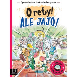 Opowiadania do doskonalenia czytania. Świat chłopców. O rety! Ale jajo!