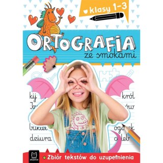 Ortografia ze smokami. Zbiór tekstów do uzupełnienia. Klasy 1-3