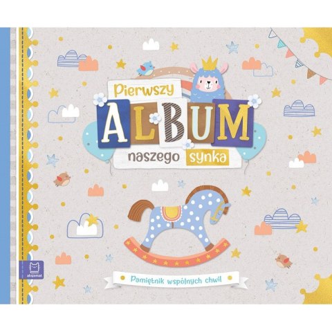 Pierwszy album naszego synka. Pamiętnik wspólnych chwil Pierwszy album naszego synka. Pamiętnik wspólnych chwil