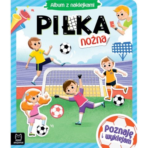 Piłka nożna. Album z naklejkami. Poznaję i wyklejam Piłka nożna. Album z naklejkami. Poznaję i wyklejam