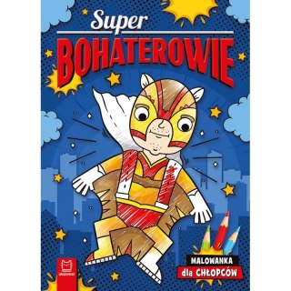 Superbohaterowie. Malowanka dla chłopców