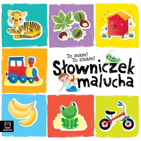To mam! To znam! Słowniczek malucha To mam! To znam! Słowniczek malucha