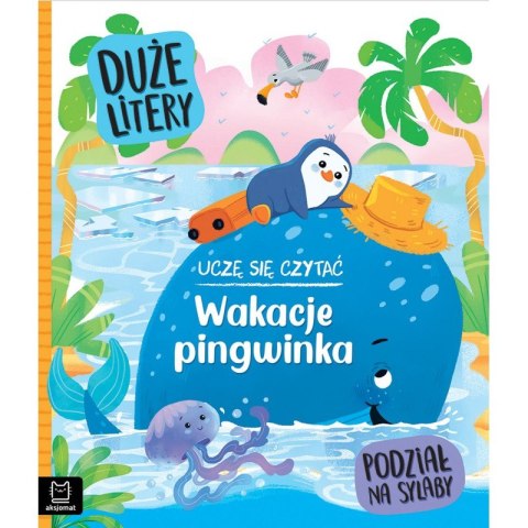 Uczę się czytać. Wakacje pingwinka. Duże litery i podział na sylaby Uczę się czytać. Wakacje pingwinka. Duże litery i podział na sylaby