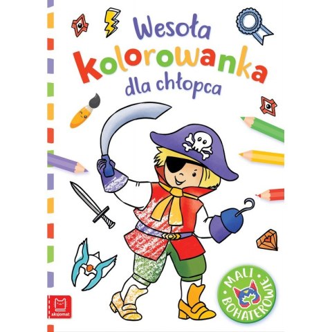 Wesoła kolorowanka dla chłopca. Mali bohaterowie Wesoła kolorowanka dla chłopca. Mali bohaterowie