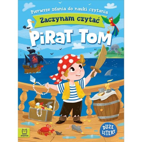 Zaczynam czytać. Duże litery. Pierwsze zdania do nauki czytania. Pirat Tom Zaczynam czytać. Duże litery. Pierwsze zdania do nauki czytania. Pirat Tom