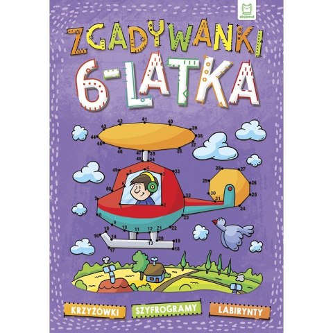Zgadywanki sześciolatka. Krzyżówki, szyfrogramy, labirynty Zgadywanki sześciolatka. Krzyżówki, szyfrogramy, labirynty