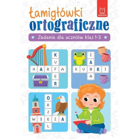 Łamigłówki ortograficzne. Zadania dla uczniów klas 1-3 Łamigłówki ortograficzne. Zadania dla uczniów klas 1-3