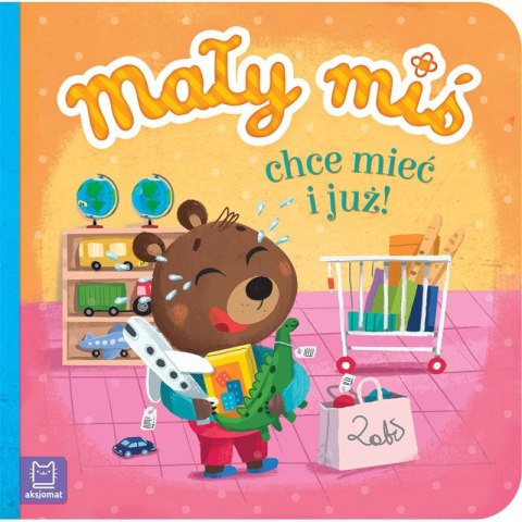 Mały miś chce mieć i już! - duży format Mały miś chce mieć i już! - duży format