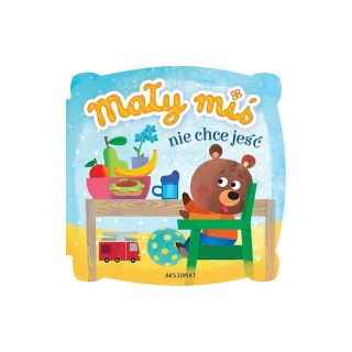 Mały miś nie chce jeść. Wydanie II