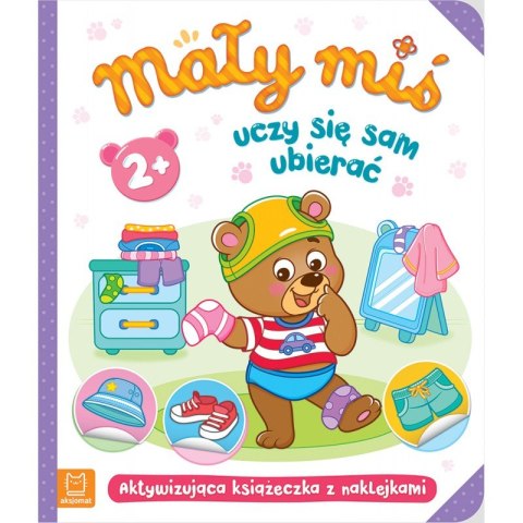 Mały miś uczy się sam ubierać. Aktywizująca książeczka z naklejkami 2+ Mały miś uczy się sam ubierać. Aktywizująca książeczka z naklejkami 2+
