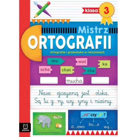 Mistrz ortografii klasa 3. Ortografia i gramatyka w ćwiczeniach Mistrz ortografii klasa 3. Ortografia i gramatyka w ćwiczeniach