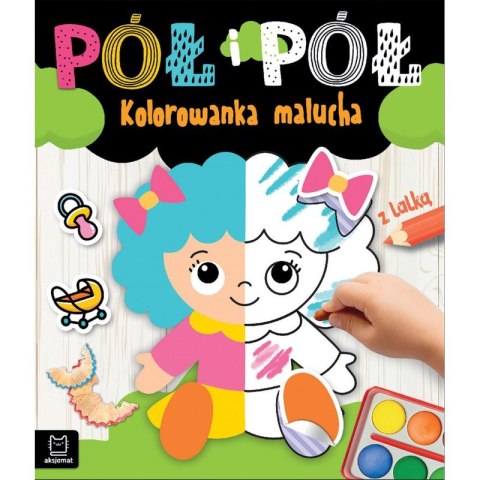 Pół i pół. Kolorowanka malucha z lalką Pół i pół. Kolorowanka malucha z lalką