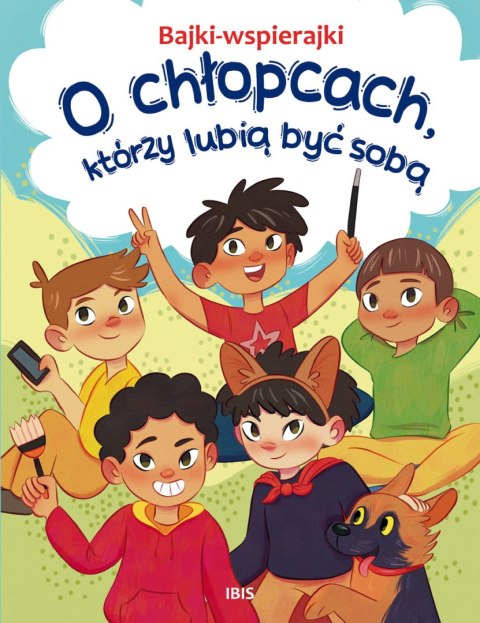 Bajki-wspierajki. O chłopcach, którzy lubią być sobą Bajki-wspierajki. O chłopcach, którzy lubią być sobą