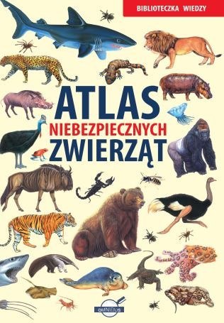 Biblioteczka wiedzy. Atlas niebezpiecznych zwierząt