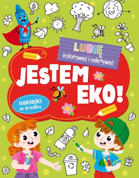Lubię kolorować i odkrywać. Jestem eko! (+ naklejki) Lubię kolorować i odkrywać. Jestem eko! (+ naklejki)