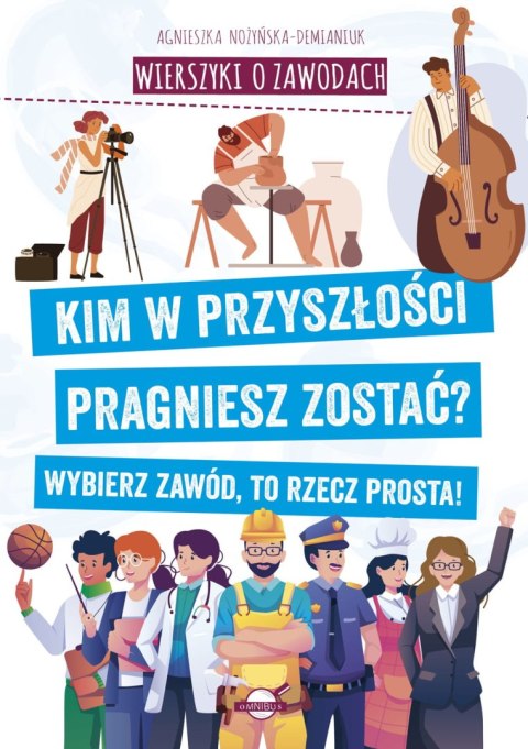 Wierszyki o zawodach. Kim w przyszłości pragniesz zostać? Wybierz zawód, to rzecz prosta! Wierszyki o zawodach. Kim w przyszłości pragniesz zostać? Wybierz zawód, to rzecz prosta!