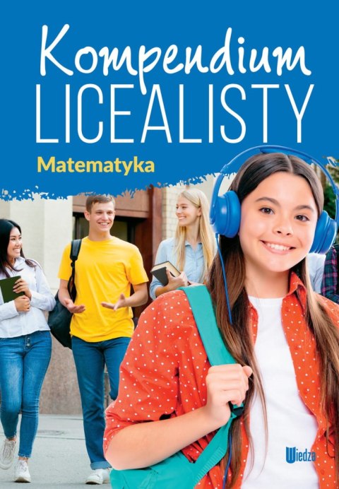 Kompendium licealisty. Matematyka Kompendium licealisty. Matematyka