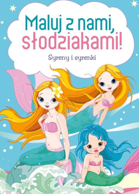 Maluj z nami, słodziakami! Syreny i syrenki Maluj z nami, słodziakami! Syreny i syrenki