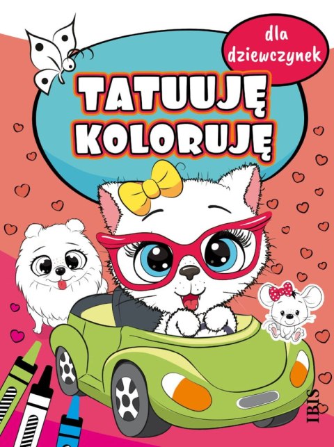 Tatuuję - koloruję. Dla dziewczynek Tatuuję - koloruję. Dla dziewczynek