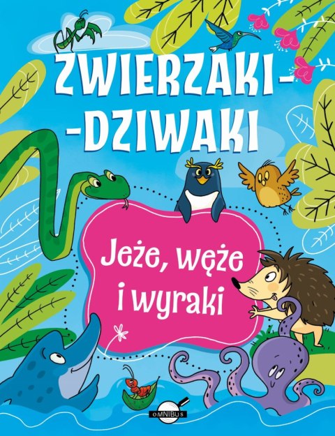 Zwierzaki-dziwaki. Jeże, węże i wyraki Zwierzaki-dziwaki. Jeże, węże i wyraki
